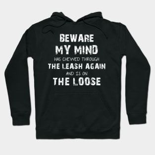 Beware My Mind Has Chewed Through The Leash Again And Is On The Loose Hoodie